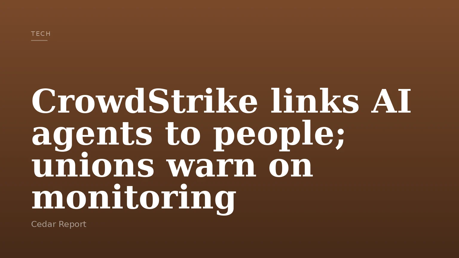 CrowdStrike links AI agents to people; unions warn on monitoring