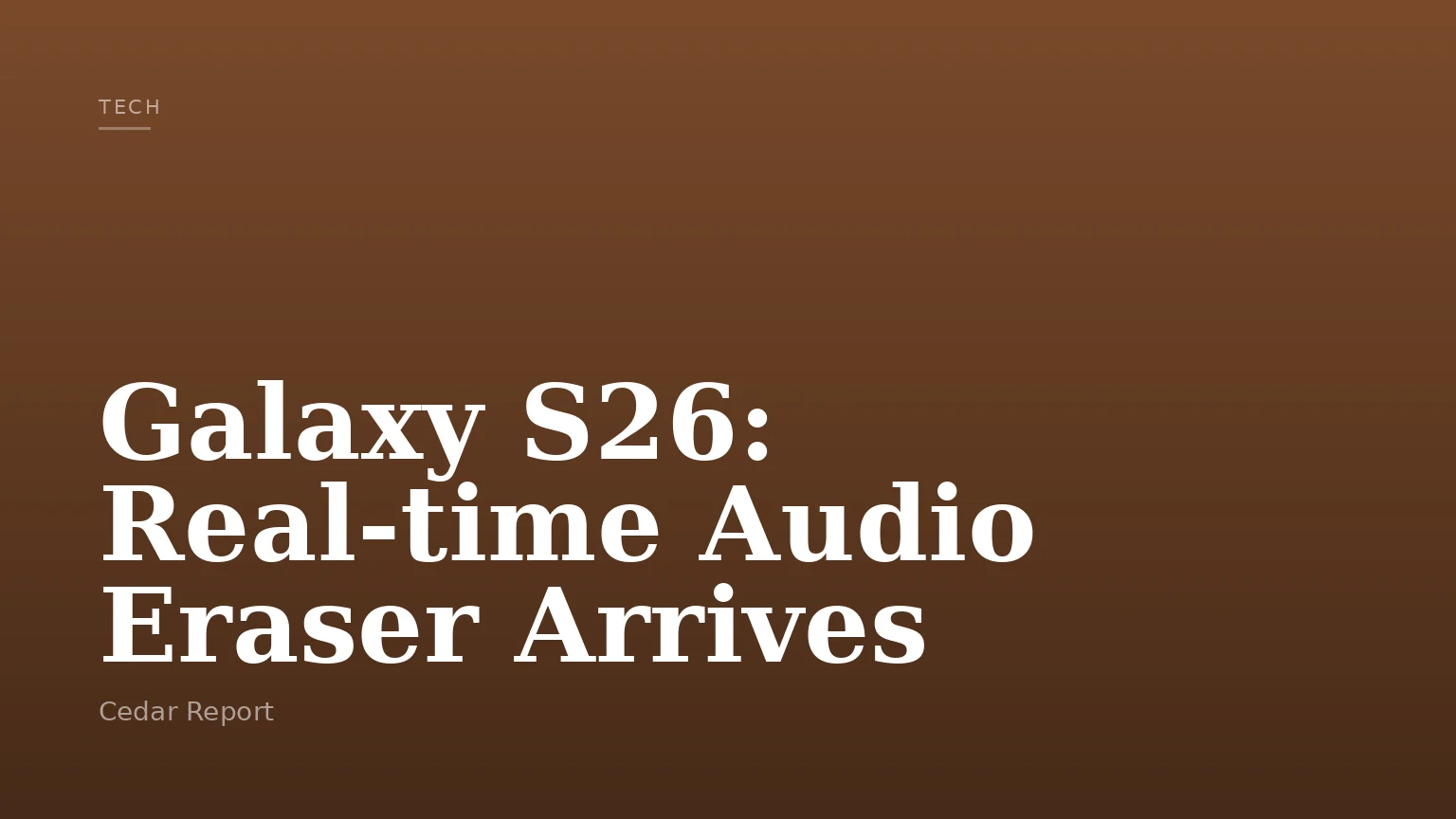 Galaxy S26: Real-time Audio Eraser Arrives