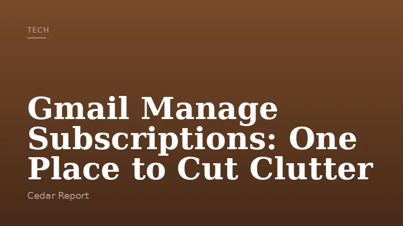 Gmail Manage Subscriptions: One Place to Cut Clutter