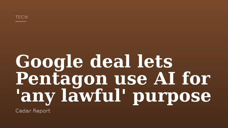 Google deal lets Pentagon use AI for 'any lawful' purpose