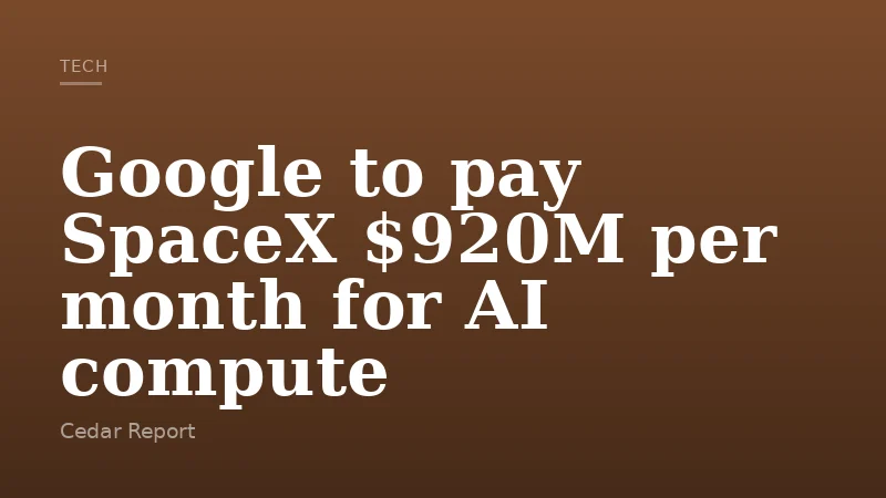 Google to pay SpaceX $920M per month for AI compute