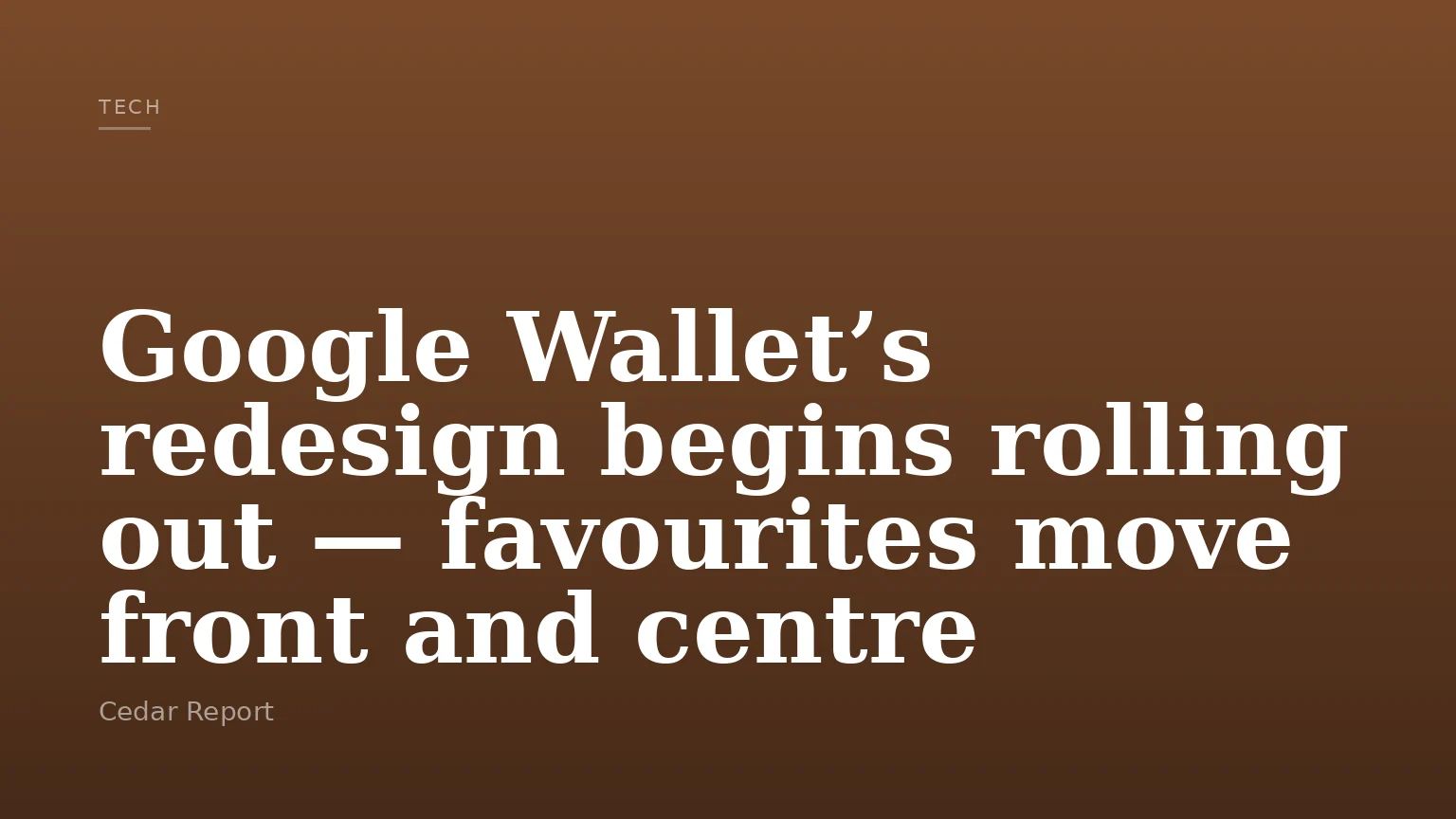 Google Wallet’s redesign begins rolling out — favourites move front and centre