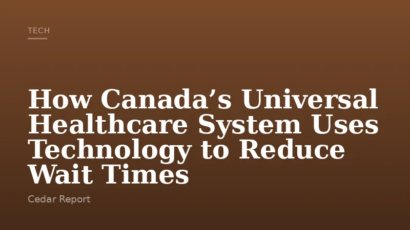 How Canada’s Universal Healthcare System Uses Technology to Reduce Wait Times