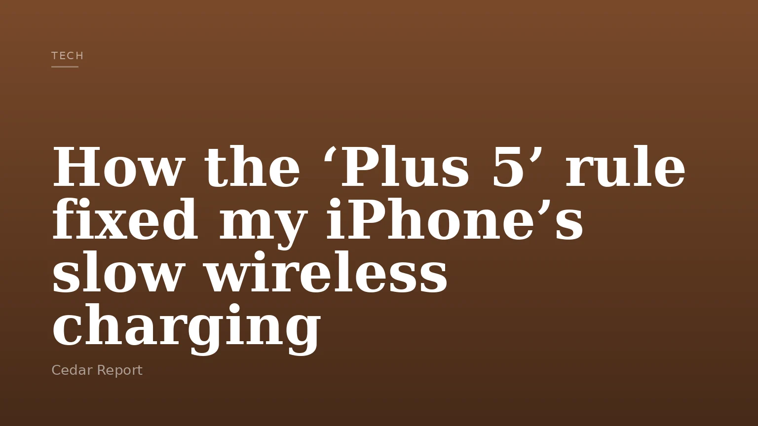 How the ‘Plus 5’ rule fixed my iPhone’s slow wireless charging
