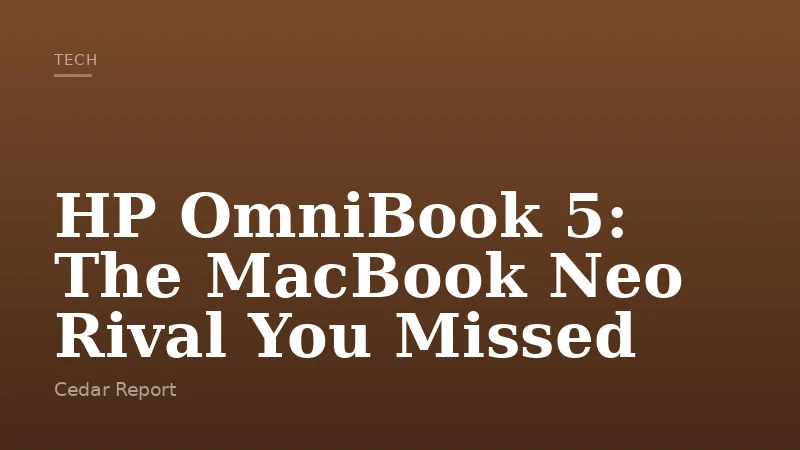 HP OmniBook 5: The MacBook Neo Rival You Missed