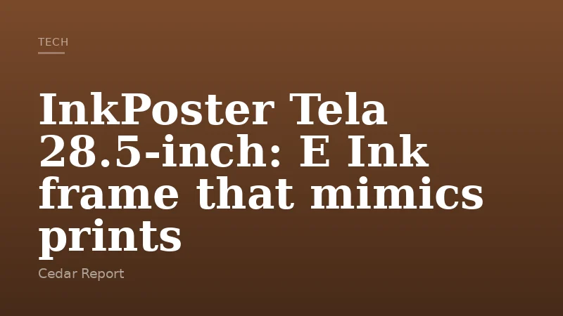 InkPoster Tela 28.5-inch: E Ink frame that mimics prints