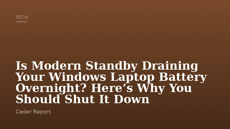 Is Modern Standby Draining Your Windows Laptop Battery Overnight? Here’s Why You Should Shut It Down