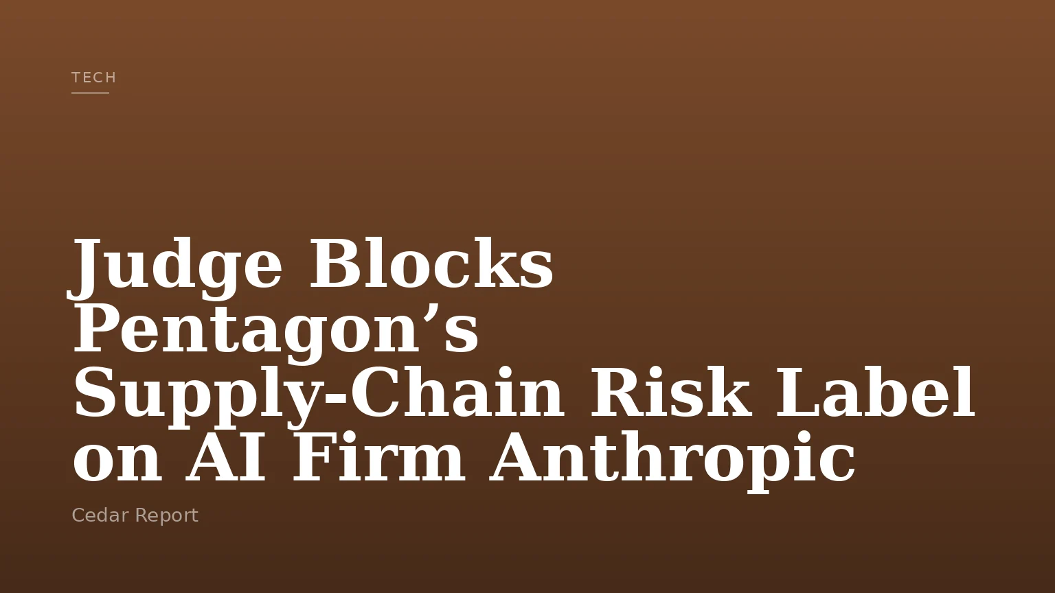 Judge Blocks Pentagon’s Supply-Chain Risk Label on AI Firm Anthropic