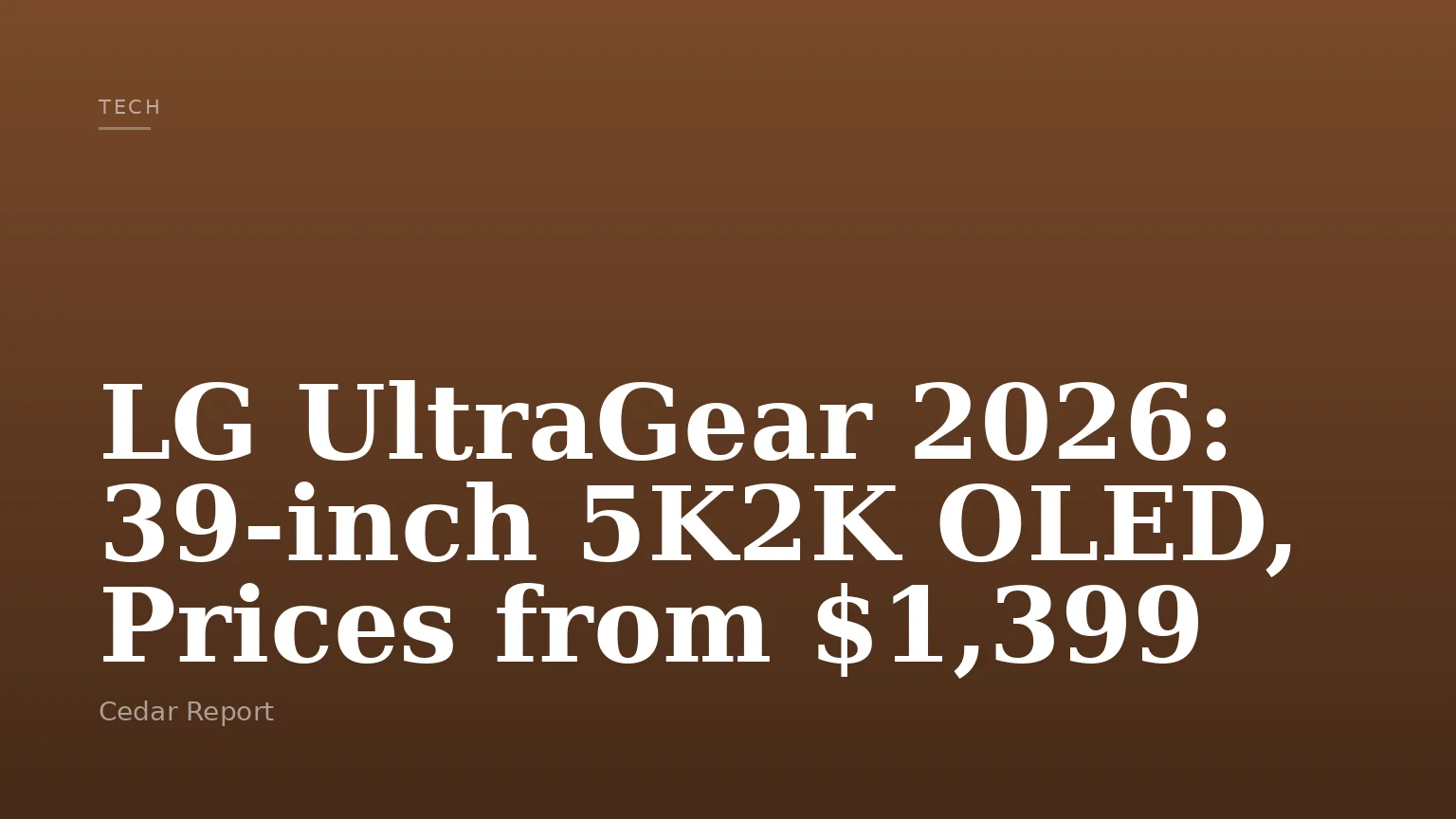LG UltraGear 2026: 39-inch 5K2K OLED, Prices from $1,399