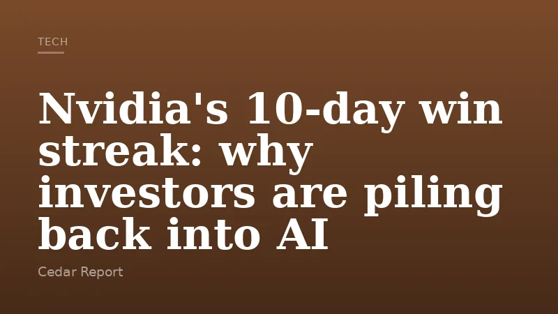 Nvidia's 10-day win streak: why investors are piling back into AI