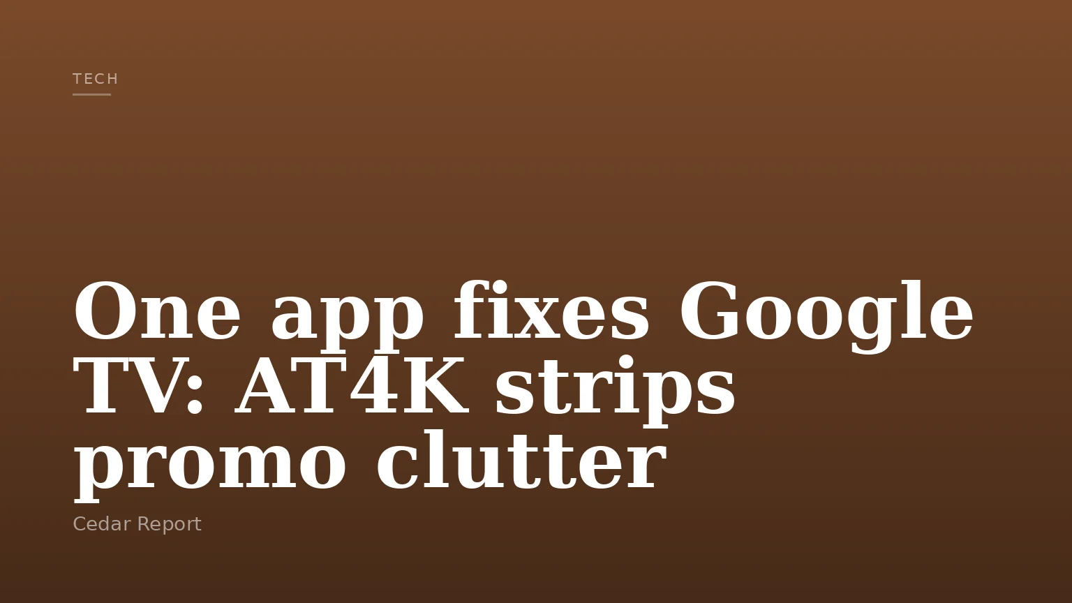 One app fixes Google TV: AT4K strips promo clutter