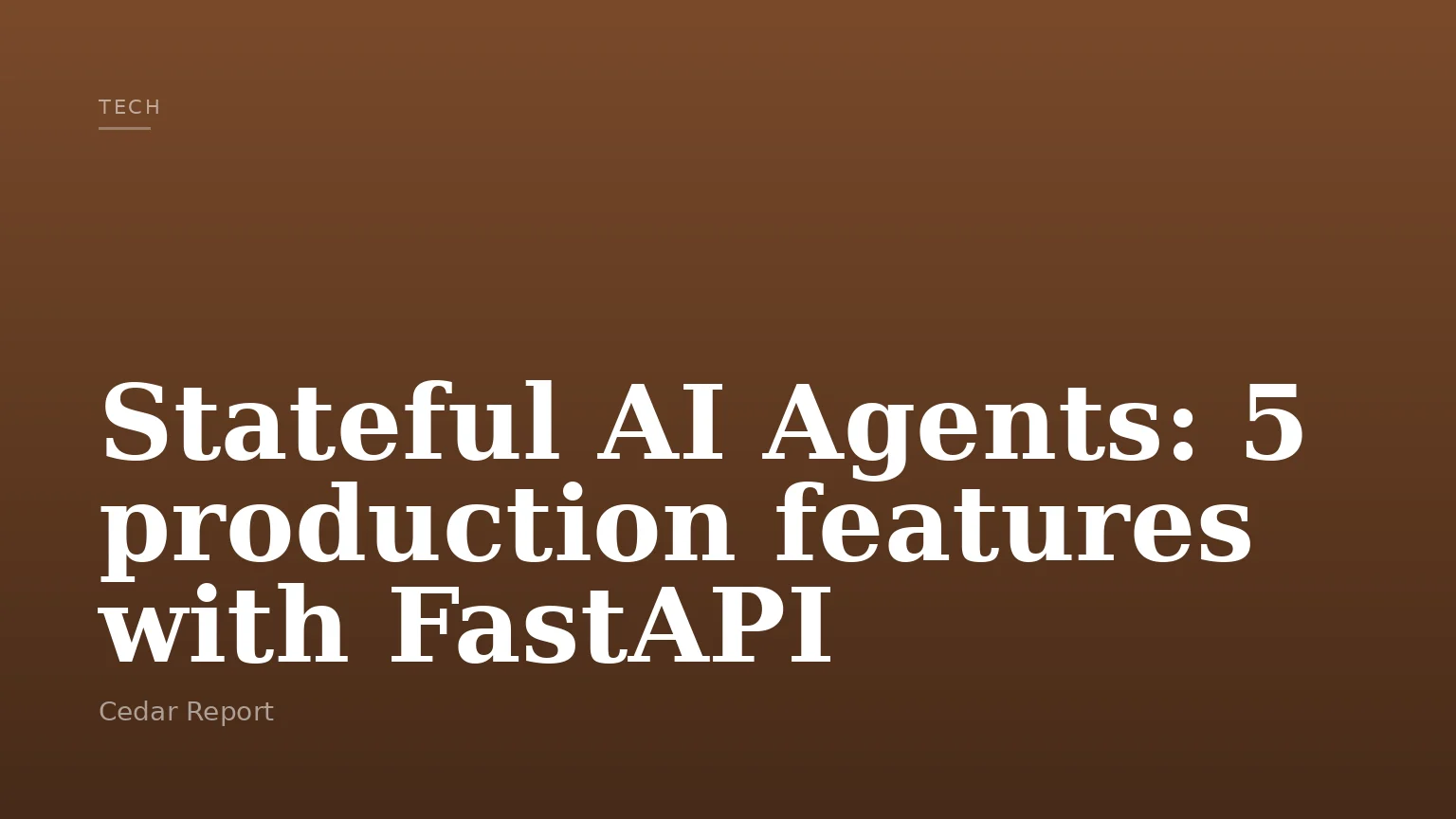 Stateful AI Agents: 5 production features with FastAPI