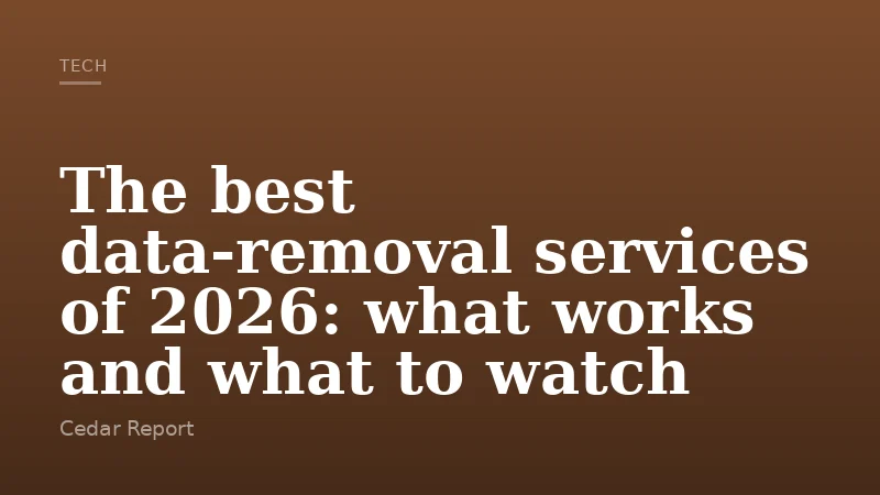 The best data-removal services of 2026: what works and what to watch