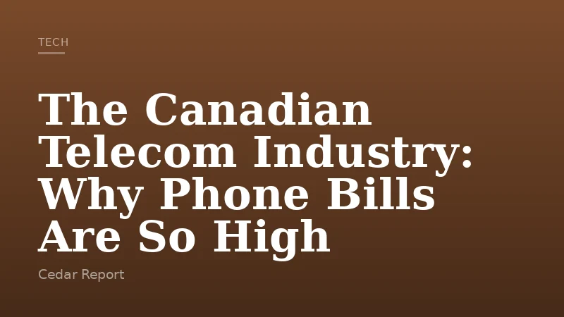 The Canadian Telecom Industry: Why Phone Bills Are So High