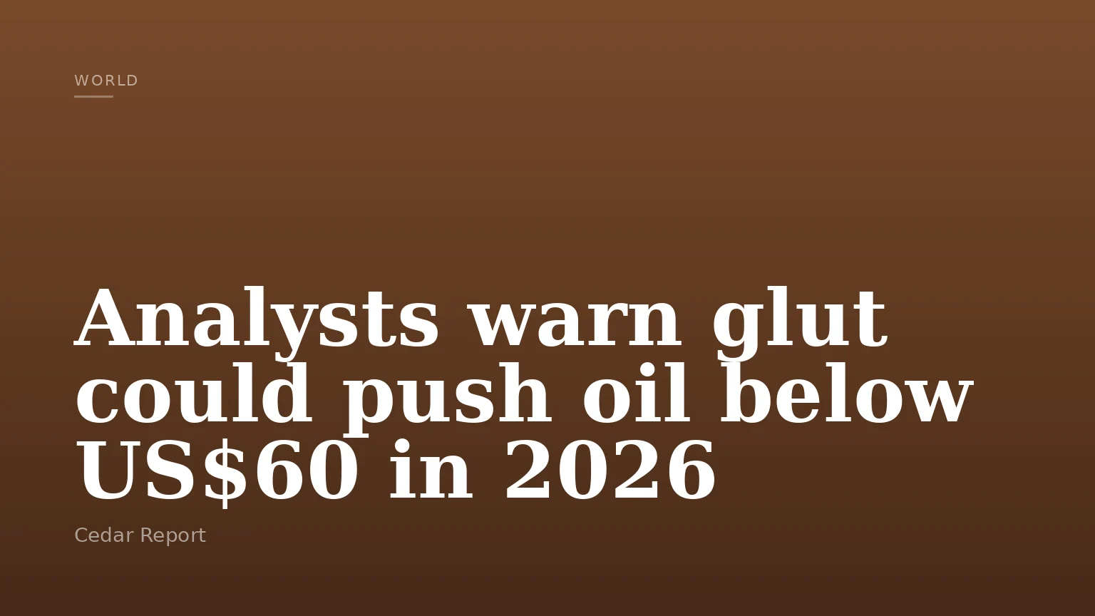 Analysts warn glut could push oil below US$60 in 2026