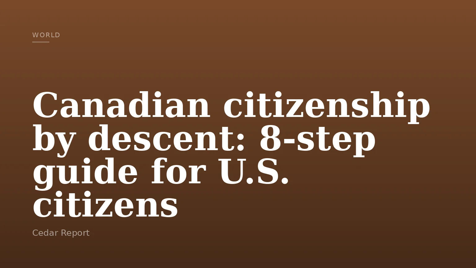 Canadian citizenship by descent: 8-step guide for U.S. citizens