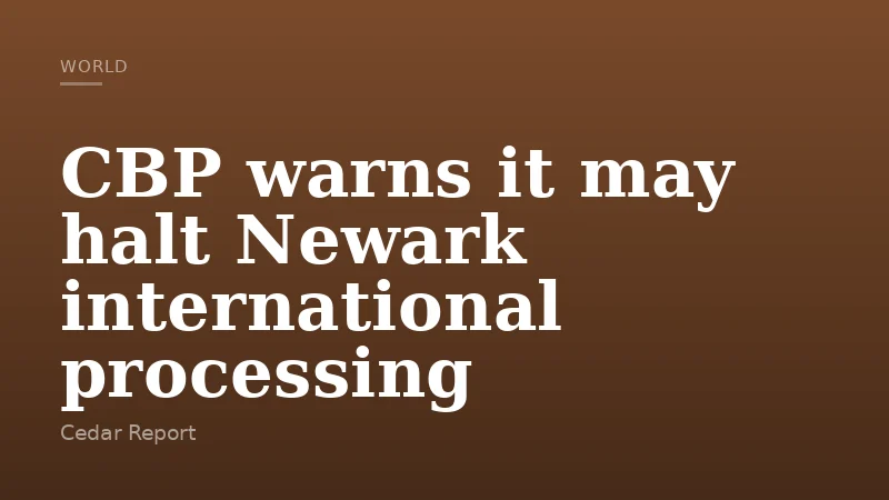 CBP warns it may halt Newark international processing