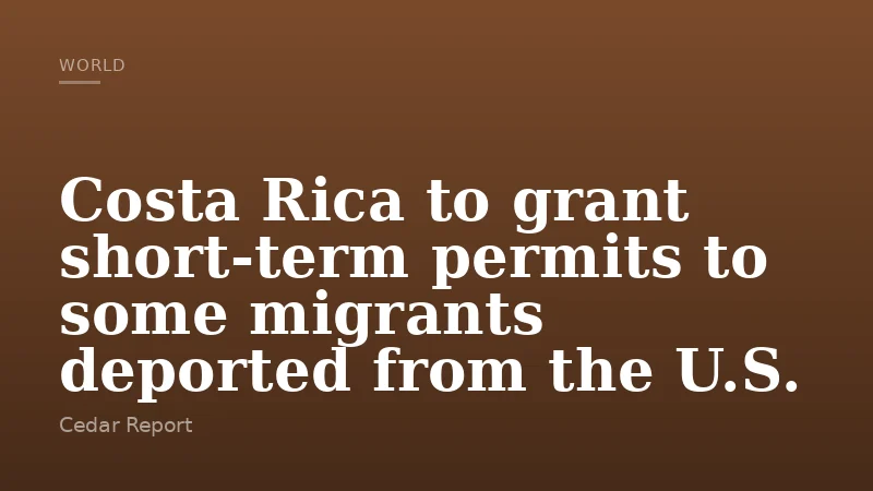 Costa Rica to grant short-term permits to some migrants deported from the U.S.