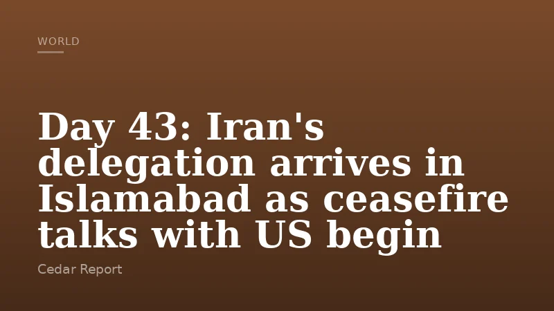 Day 43: Iran's delegation arrives in Islamabad as ceasefire talks with US begin