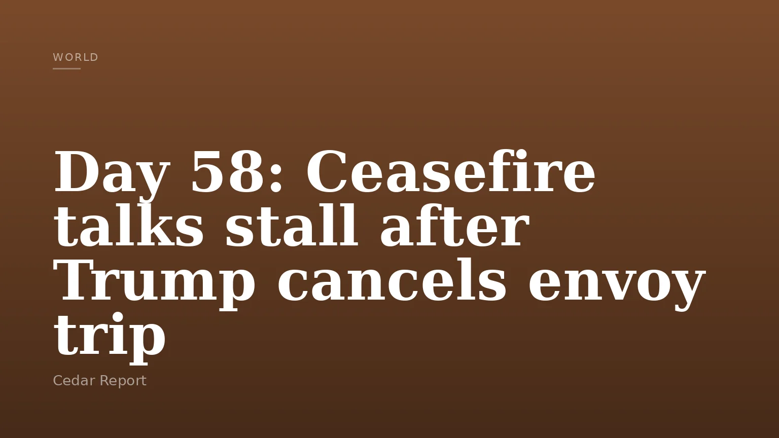 Day 58: Ceasefire talks stall after Trump cancels envoy trip