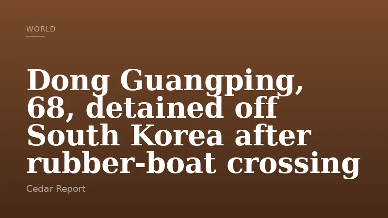 Dong Guangping, 68, detained off South Korea after rubber-boat crossing