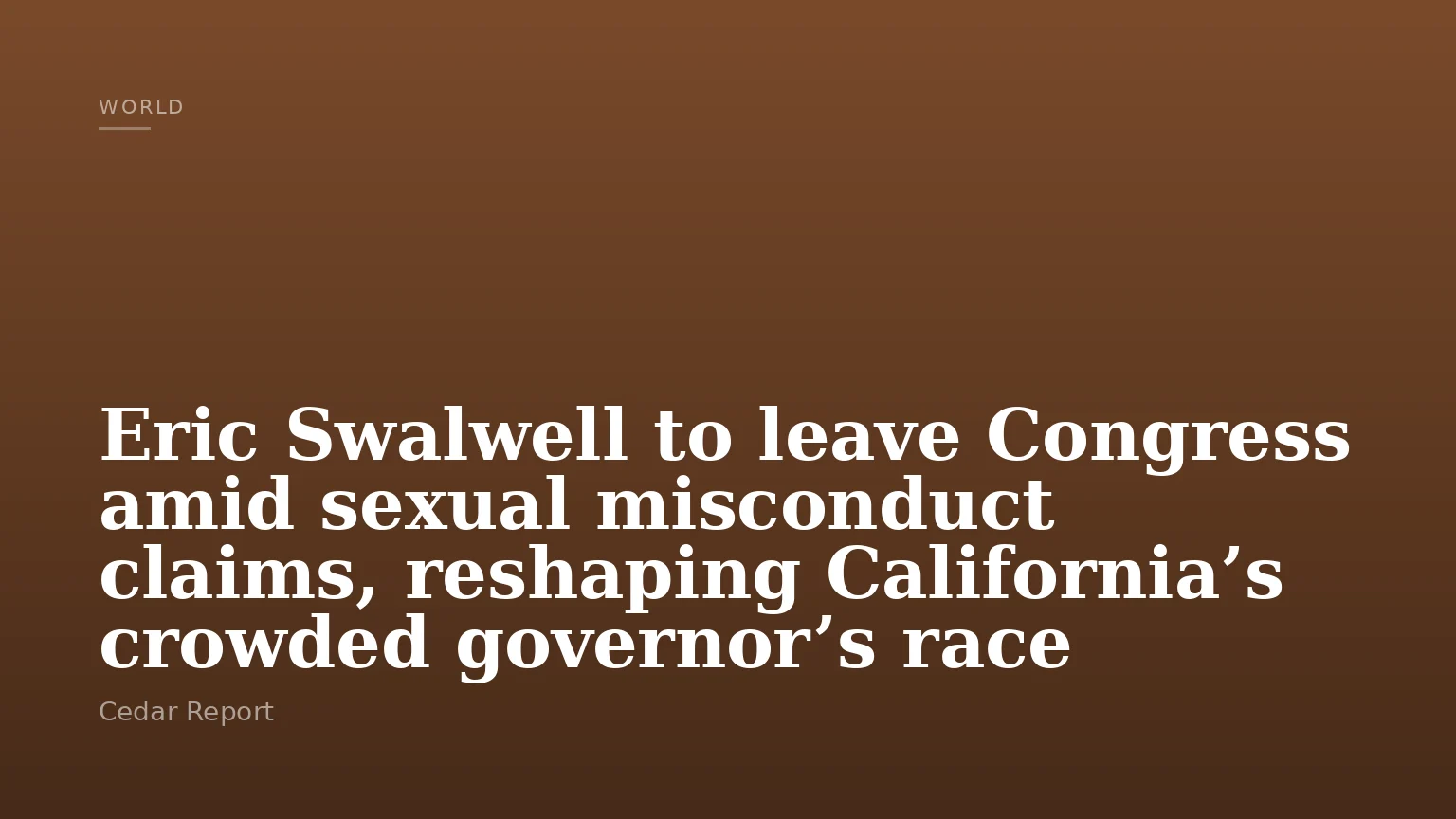 Eric Swalwell to leave Congress amid sexual misconduct claims, reshaping California’s crowded governor’s race