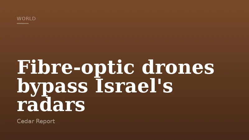 Fibre-optic drones bypass Israel's radars