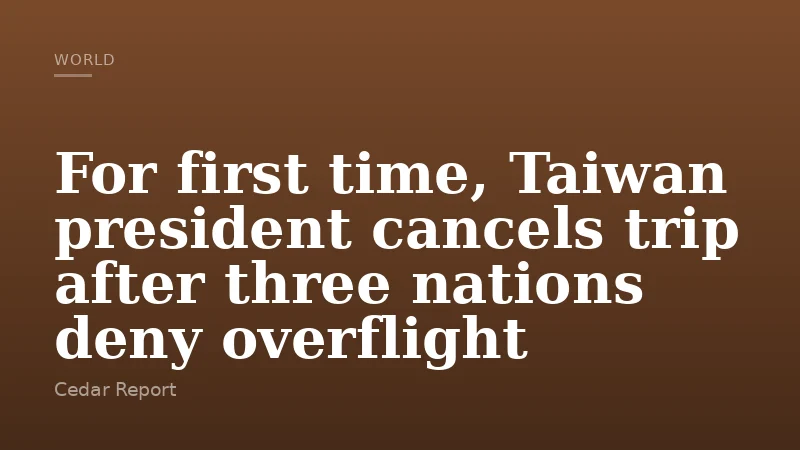 For first time, Taiwan president cancels trip after three nations deny overflight