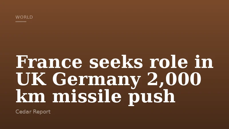 France seeks role in UK Germany 2,000 km missile push
