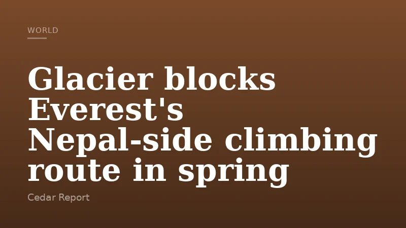 Glacier blocks Everest's Nepal-side climbing route in spring
