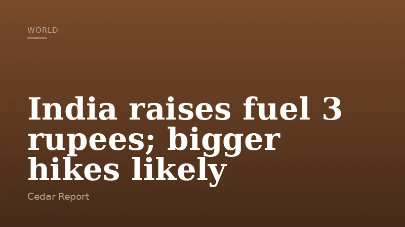 India raises fuel 3 rupees; bigger hikes likely