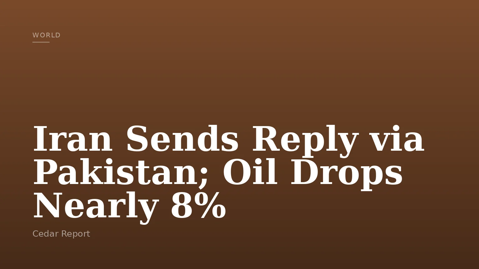 Iran Sends Reply via Pakistan; Oil Drops Nearly 8%