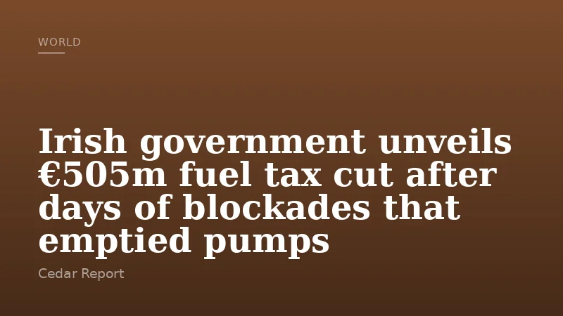 Irish government unveils €505m fuel tax cut after days of blockades that emptied pumps