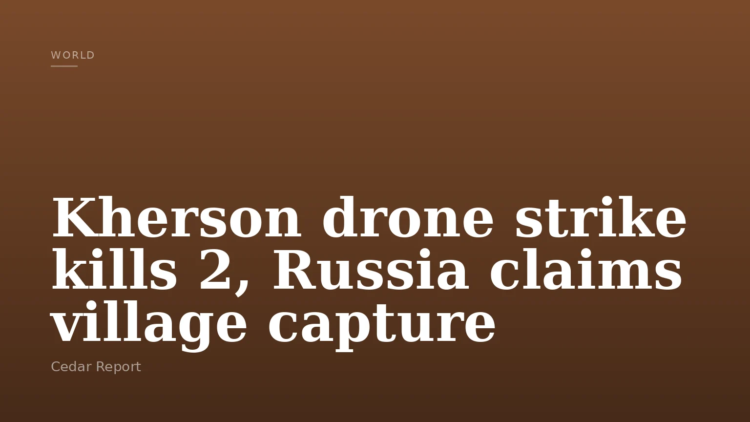 Kherson drone strike kills 2, Russia claims village capture