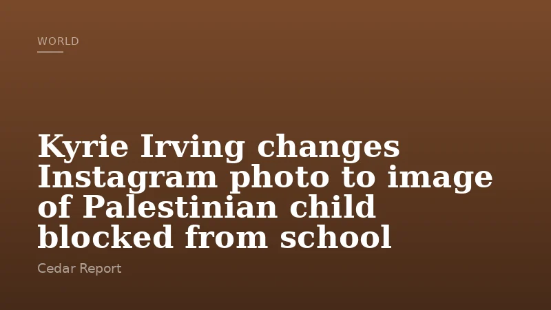Kyrie Irving changes Instagram photo to image of Palestinian child blocked from school