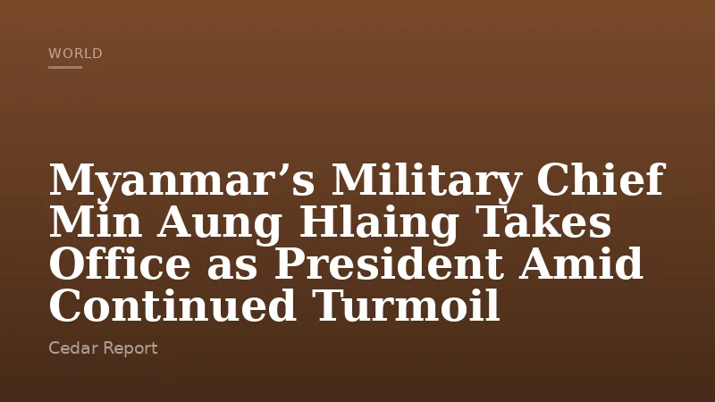 Myanmar’s Military Chief Min Aung Hlaing Takes Office as President Amid Continued Turmoil