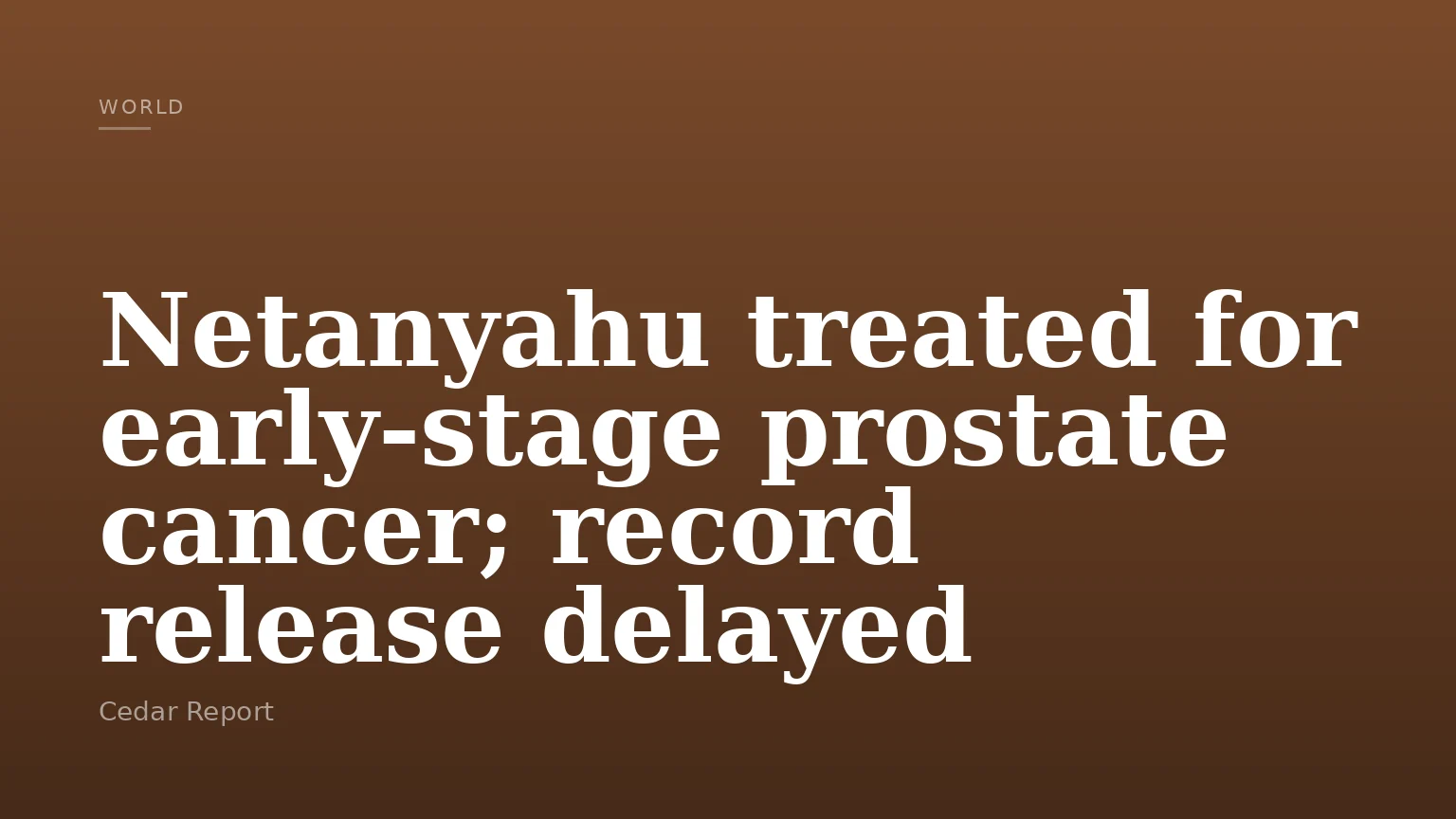 Netanyahu treated for early-stage prostate cancer; record release delayed