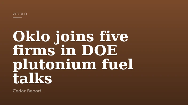 Oklo joins five firms in DOE plutonium fuel talks