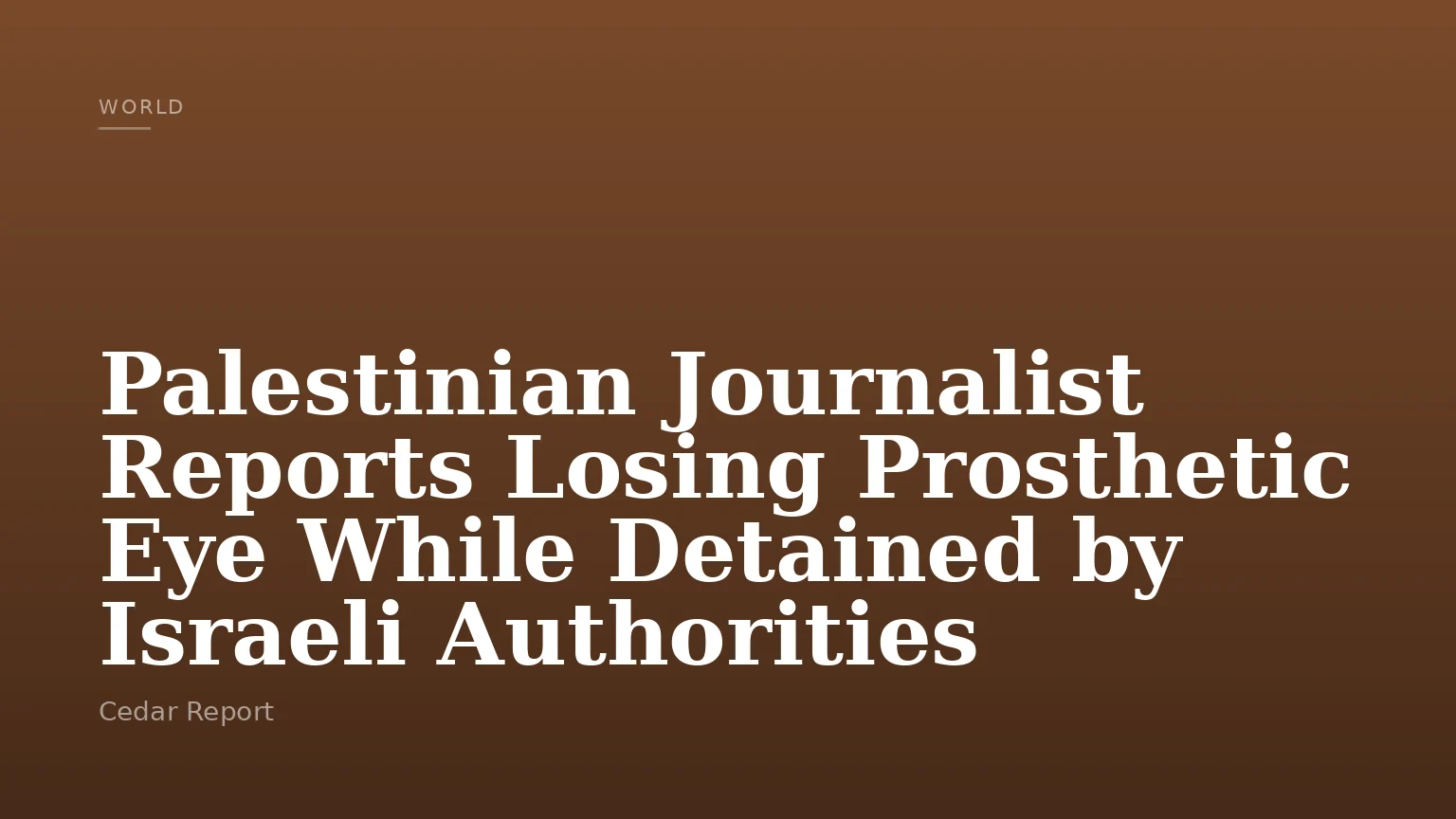Palestinian Journalist Reports Losing Prosthetic Eye While Detained by Israeli Authorities