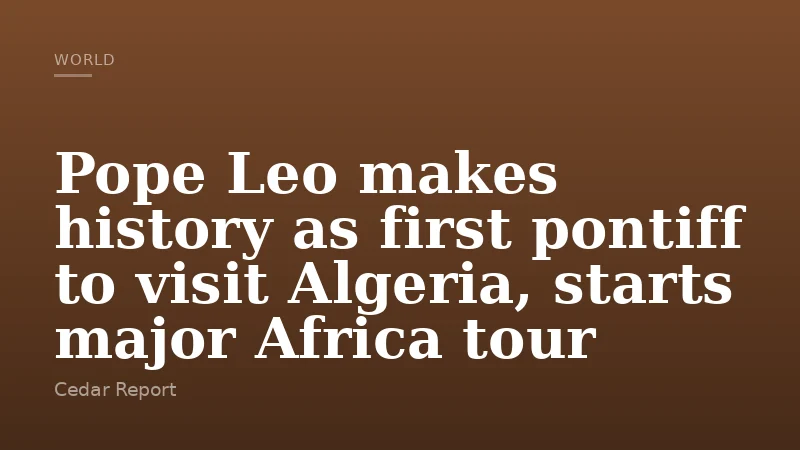 Pope Leo makes history as first pontiff to visit Algeria, starts major Africa tour