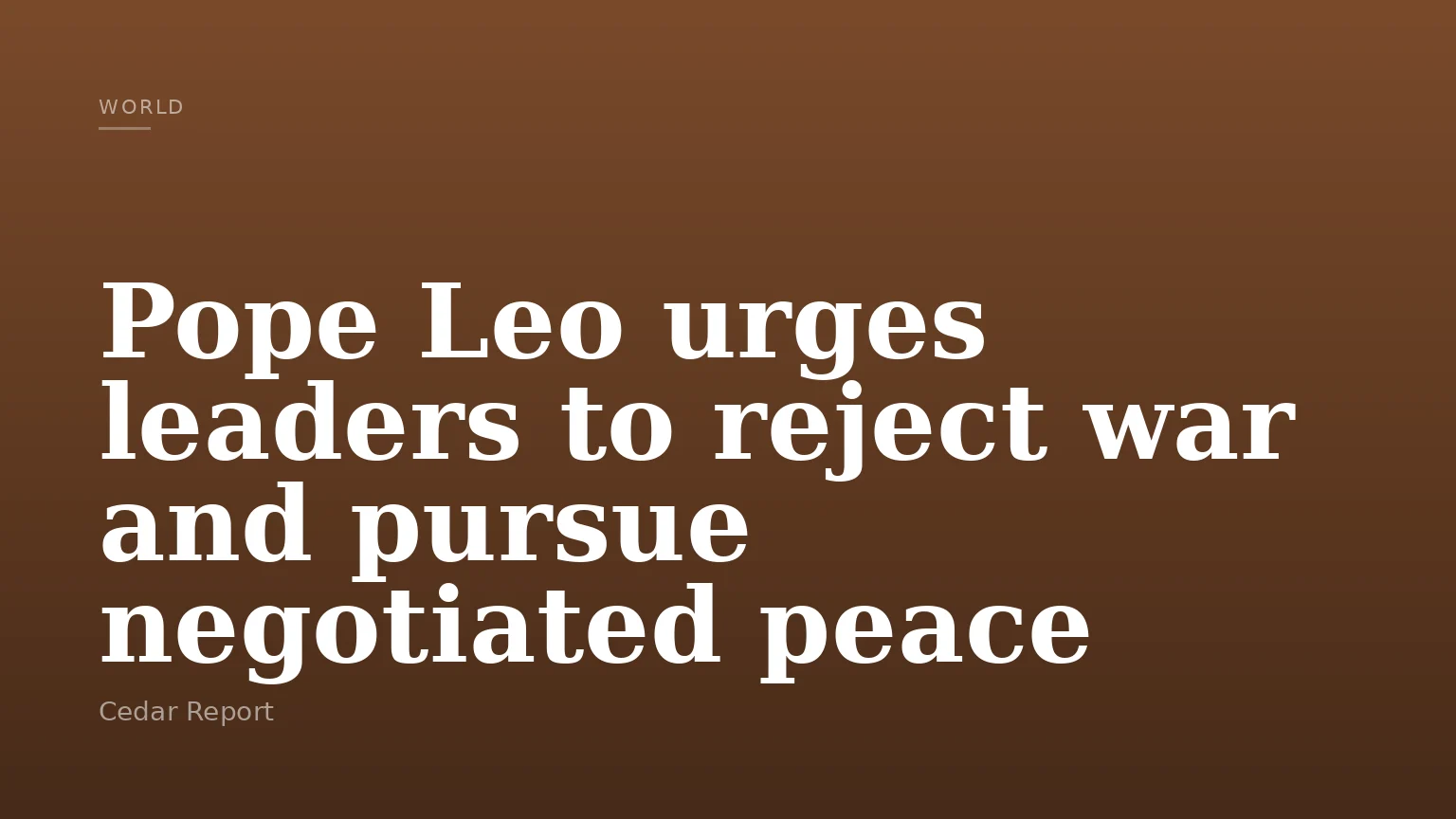 Pope Leo urges leaders to reject war and pursue negotiated peace