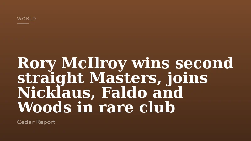 Rory McIlroy wins second straight Masters, joins Nicklaus, Faldo and Woods in rare club