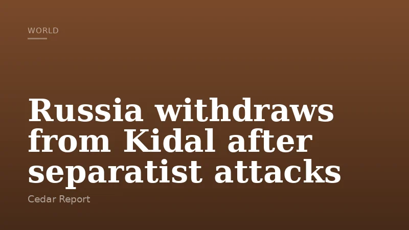 Russia withdraws from Kidal after separatist attacks