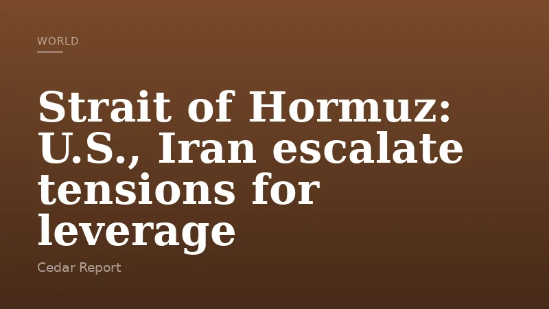 Strait of Hormuz: U.S., Iran escalate tensions for leverage