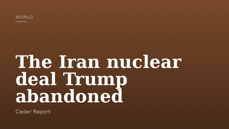 The Iran nuclear deal Trump abandoned