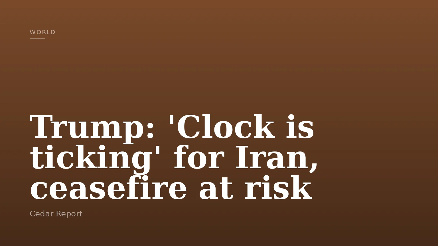 Trump: 'Clock is ticking' for Iran, ceasefire at risk
