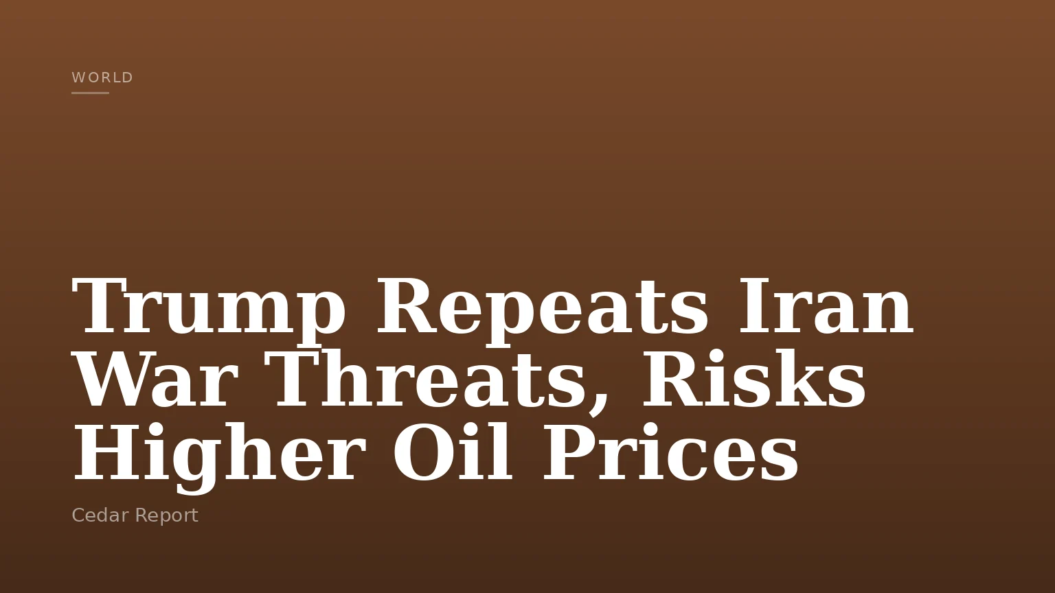 Trump Repeats Iran War Threats, Risks Higher Oil Prices