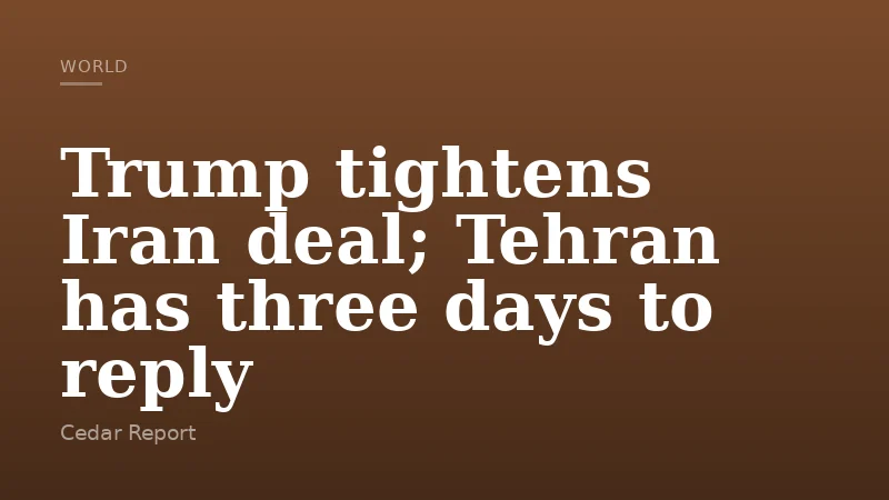 Trump tightens Iran deal; Tehran has three days to reply