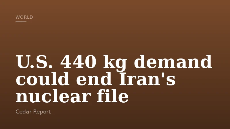U.S. 440 kg demand could end Iran's nuclear file