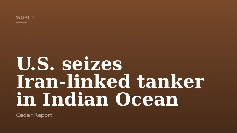 U.S. seizes Iran-linked tanker in Indian Ocean